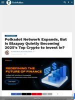 Polkadot Network Expands, But Is Blazpay Quietly Becoming 2025’s Top Crypto to Invest In? - TechBullion