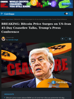 BREAKING: Bitcoin Price Surges on US-Iran 45-Day Ceasefire Talks, Trump's Press Conference