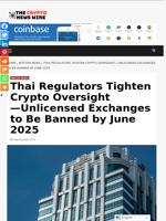 Thai Regulators Tighten Crypto Oversight—Unlicensed Exchanges to Be Banned by June 2025 - The Crypto News Wire