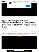 Ripple CTO Resigns, XRP Bear Destroyed After Massive Short, Bitcoin (BTC) Price to $150,000 — Crypto News Digest - U.Today