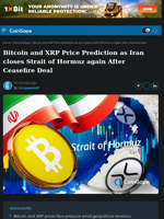 Bitcoin and XRP Price Prediction as Iran closes Strait of Hormuz again After Ceasefire Deal