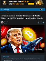 ‘Trump Insider Whale’ Increases Bitcoin Short to $485M