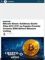 Bitcoin News: Goldman Sachs Files BTC ETF as Pepeto Presale Crosses $9M Before Binance Listing - TechBullion