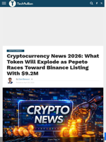 Cryptocurrency News 2026: What Token Will Explode as Pepeto Races Toward Binance Listing With $9.2M - TechBullion