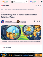 Deloitte Flags Risk in Instant Settlement for Tokenized Assets