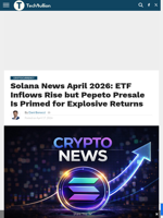 Solana News April 2026: ETF Inflows Rise but Pepeto Presale Is Primed for Explosive Returns - TechBullion
