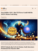 Zora Rallies 120%, But XYZVerse Could Still Be 2025’s Meme Coin King - AMBCrypto