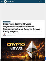 Ethereum News: Crypto Payments Reach European Supermarkets as Pepeto Draws Early Buyers - TechBullion