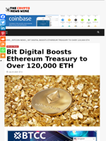 Bit Digital Boosts Ethereum Treasury to Over 120,000 ETH - The Crypto News Wire