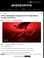 CFTC Probes $500M Oil Bet Before Trump's Ceasefire Post