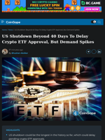 US Shutdown Beyond 40 Days To Delay Crypto ETF Approval, But Demand Spikes