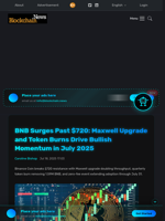 BNB Surges Past $720: Maxwell Upgrade and Token Burns Drive Bullish Momentum in July 2025 - Blockchain.News