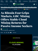 As Bitcoin Fear Grips Markets, GBC Mining Offers Stable Cloud Mining Returns for Passive Income Seekers - Crypto Daily