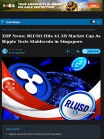 XRP News: RLUSD Hits $1.5B Market Cap As Ripple Tests Stablecoin in Singapore