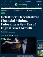 DefiMiner: Decentralized Financial Mining, Unlocking a New Era of Digital Asset Growth - Crypto Daily