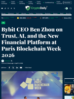 Bybit CEO Ben Zhou on Trust, AI, and the New Financial Platform at Paris Blockchain Week 2026 - Crypto Daily