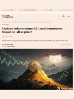 Cardano volume jumps 92% amid controversy - Impact on ADA's price? - AMBCrypto