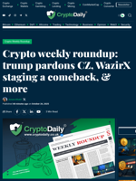 Crypto weekly roundup: trump pardons CZ, WazirX staging a comeback, & more - Crypto Daily