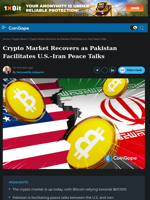 Crypto Market Recovers as Pakistan Facilitates U.S.–Iran Peace Talks