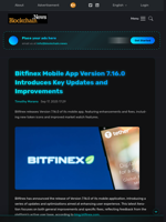 Bitfinex Mobile App Version 7.16.0 Introduces Key Updates and Improvements - Blockchain.News