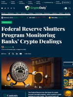 Federal Reserve Shutters Program Monitoring Banks’ Crypto Dealings - Crypto Daily