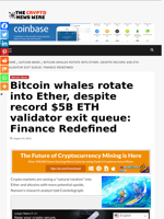 Bitcoin whales rotate into Ether, despite record $5B ETH validator exit queue: Finance Redefined - The Crypto News Wire
