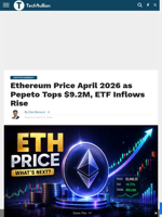 Ethereum Price April 2026 as Pepeto Tops $9.2M, ETF Inflows Rise - TechBullion