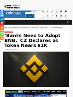 ‘Banks Need to Adopt BNB,’ CZ Declares as Token Nears $1K - The Crypto News Wire