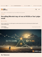 Decoding Bitcoin’s tug-of-war at $112K as 'fear' grips retail - AMBCrypto