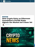 New Crypto Entry as Ethereum Foundation’s $143M Stake Signals the Market Isn’t Done Yet - TechBullion