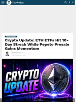 Crypto Update: ETH ETFs Hit 10-Day Streak While Pepeto Presale Gains Momentum - TechBullion