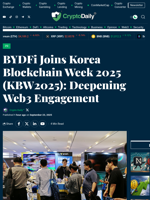 BYDFi Joins Korea Blockchain Week 2025 (KBW2025): Deepening Web3 Engagement - Crypto Daily