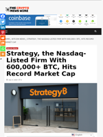 Strategy, the Nasdaq-Listed Firm With 600,000+ BTC, Hits Record Market Cap - The Crypto News Wire