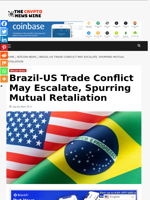 Brazil-US Trade Conflict May Escalate, Spurring Mutual Retaliation - The Crypto News Wire