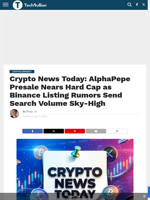 Crypto News Today: AlphaPepe Presale Nears Hard Cap as Binance Listing Rumors Send Search Volume Sky-High - TechBullion