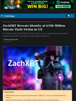 ZachXBT Reveals Identity of $330 Million Bitcoin Theft Victim in US