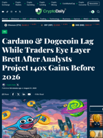 Cardano & Dogecoin Lag While Traders Eye Layer Brett After Analysts Project 140x Gains Before 2026 - Crypto Daily