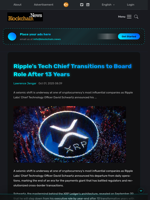 Ripple's Tech Chief Transitions to Board Role After 13 Years - Blockchain.News