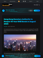 Hong Kong Monetary Authority to Reopen 10-Year RMB Bonds in August 2025 - Blockchain.News