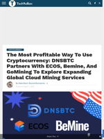 The Most Profitable Way To Use Cryptocurrency: DNSBTC Partners With ECOS, Bemine, And GoMining To Explore Expanding Global Cloud Mining Services - TechBullion