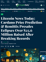 Litecoin News Today; Cardano Price Prediction & Remittix Presales Eclipses Over $25.6 Million Raised After Breaking Records - Crypto Daily