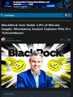 BlackRock Now Holds 3.8% of Bitcoin Supply; Expert Explains Why It’s ‘Extraordinary’