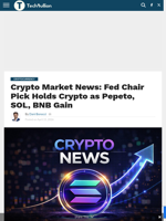 Crypto Market News: Fed Chair Pick Holds Crypto as Pepeto, SOL, BNB Gain - TechBullion