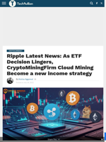 Ripple Latest News: As ETF Decision Lingers, CryptoMiningFirm Cloud Mining Become a new income strategy - TechBullion