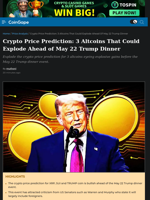 Crypto Price Prediction: 3 Altcoins That Could Explode Ahead of May 22 Trump Dinner