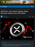 XRP Price: Top Analyst Flashes Major Breakout Ahead, Eyes 530% Rally