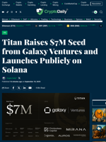 Titan Raises $7M Seed from Galaxy Ventures and Launches Publicly on Solana - Crypto Daily