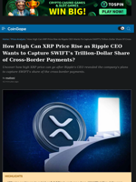 How High Can XRP Price Rise as Ripple CEO Wants to Capture SWIFT's Trillion-Dollar Share of Cross-Border Payments?
