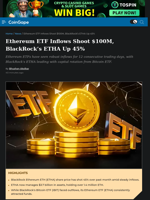 Ethereum ETF Inflows Shoot $100M, BlackRock's ETHA Up 45%