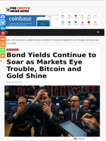 Bond Yields Continue to Soar as Markets Eye Trouble, Bitcoin and Gold Shine - The Crypto News Wire